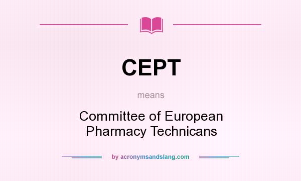 What does CEPT mean? It stands for Committee of European Pharmacy Technicans