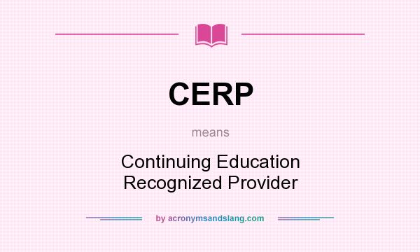 What does CERP mean? It stands for Continuing Education Recognized Provider