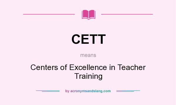 What does CETT mean? It stands for Centers of Excellence in Teacher Training