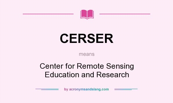 What does CERSER mean? It stands for Center for Remote Sensing Education and Research