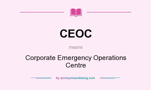 What does CEOC mean? It stands for Corporate Emergency Operations Centre