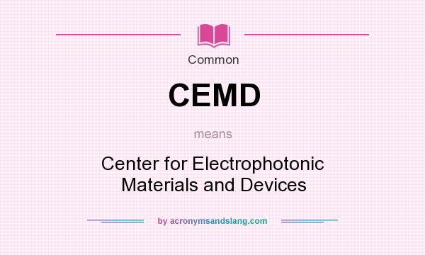 What does CEMD mean? It stands for Center for Electrophotonic Materials and Devices