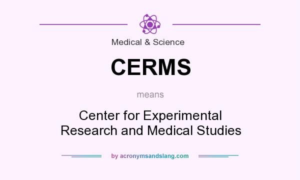 What does CERMS mean? It stands for Center for Experimental Research and Medical Studies