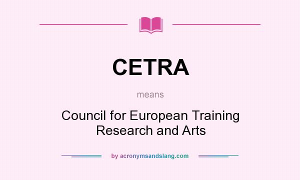 What does CETRA mean? It stands for Council for European Training Research and Arts