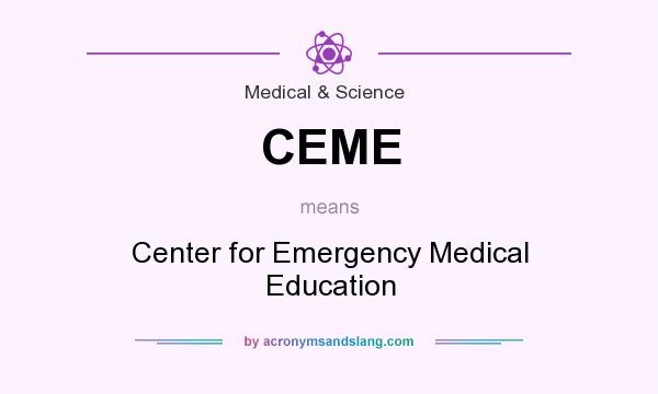 What does CEME mean? It stands for Center for Emergency Medical Education
