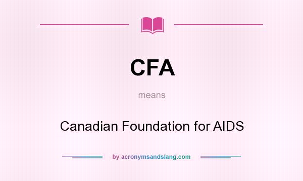 What does CFA mean? It stands for Canadian Foundation for AIDS