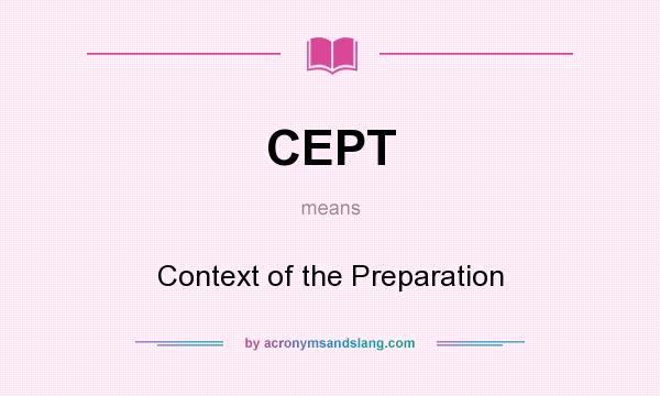 What does CEPT mean? It stands for Context of the Preparation
