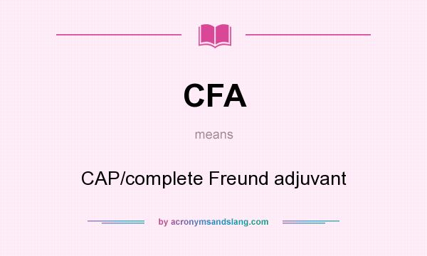 What does CFA mean? It stands for CAP/complete Freund adjuvant
