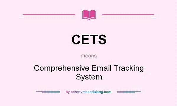 What does CETS mean? It stands for Comprehensive Email Tracking System