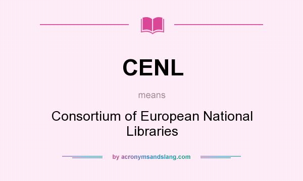 What does CENL mean? It stands for Consortium of European National Libraries
