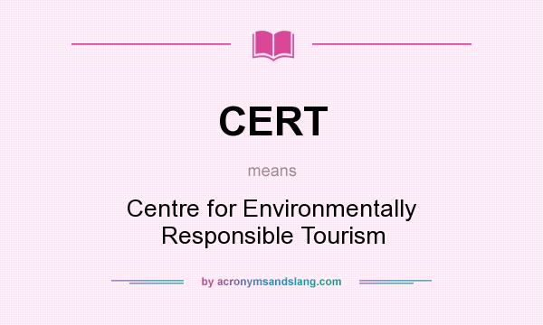 What does CERT mean? It stands for Centre for Environmentally Responsible Tourism