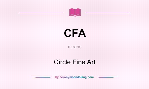 What does CFA mean? It stands for Circle Fine Art