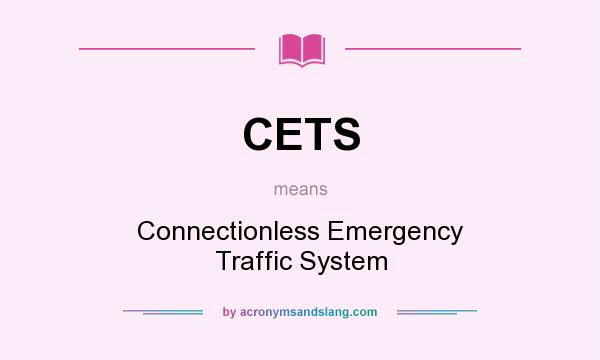 What does CETS mean? It stands for Connectionless Emergency Traffic System