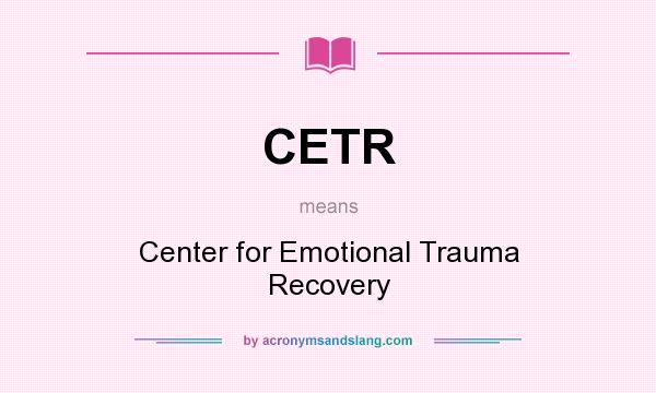 What does CETR mean? It stands for Center for Emotional Trauma Recovery
