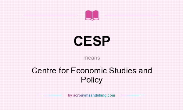 What does CESP mean? It stands for Centre for Economic Studies and Policy