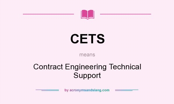 What does CETS mean? It stands for Contract Engineering Technical Support