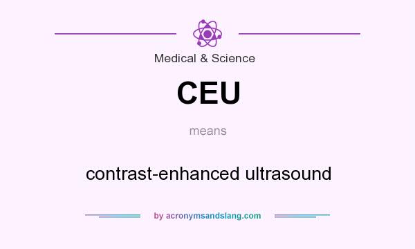 What does CEU mean? It stands for contrast-enhanced ultrasound