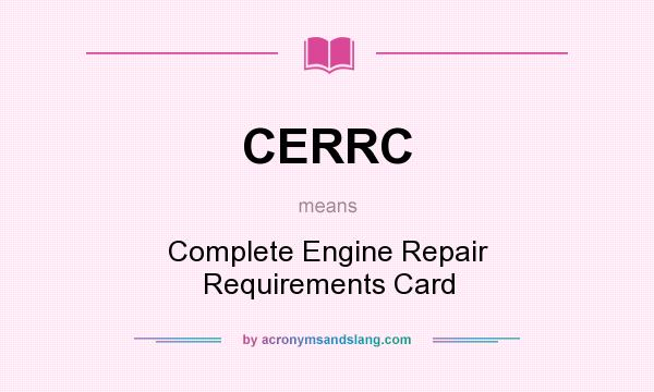 What does CERRC mean? It stands for Complete Engine Repair Requirements Card