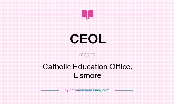 What does CEOL mean? It stands for Catholic Education Office, Lismore