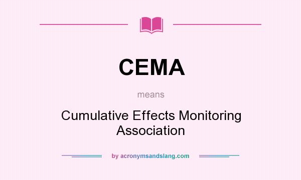What does CEMA mean? It stands for Cumulative Effects Monitoring Association