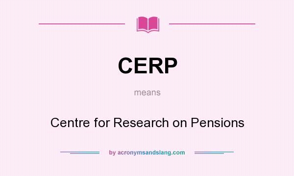 What does CERP mean? It stands for Centre for Research on Pensions