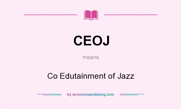 What does CEOJ mean? It stands for Co Edutainment of Jazz
