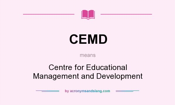 What does CEMD mean? It stands for Centre for Educational Management and Development