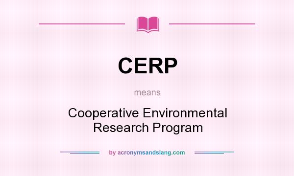 What does CERP mean? It stands for Cooperative Environmental Research Program