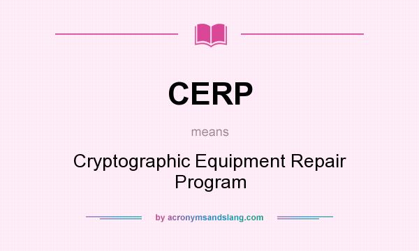 What does CERP mean? It stands for Cryptographic Equipment Repair Program