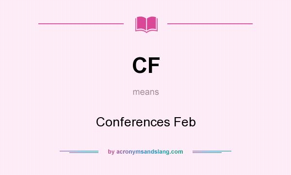 What does CF mean? It stands for Conferences Feb