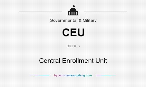 What does CEU mean? It stands for Central Enrollment Unit