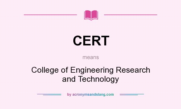 What does CERT mean? It stands for College of Engineering Research and Technology