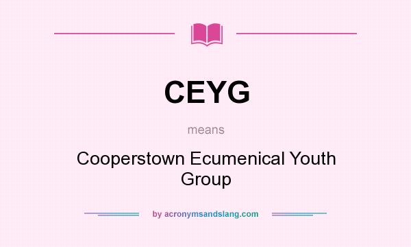 What does CEYG mean? It stands for Cooperstown Ecumenical Youth Group