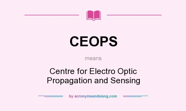 What does CEOPS mean? It stands for Centre for Electro Optic Propagation and Sensing