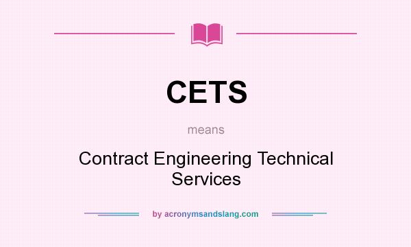 What does CETS mean? It stands for Contract Engineering Technical Services