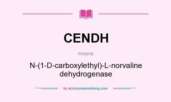 What does CENDH mean? It stands for N-(1-D-carboxylethyl)-L-norvaline dehydrogenase