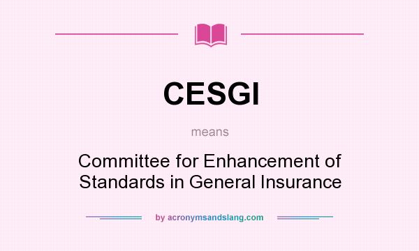 What does CESGI mean? It stands for Committee for Enhancement of Standards in General Insurance