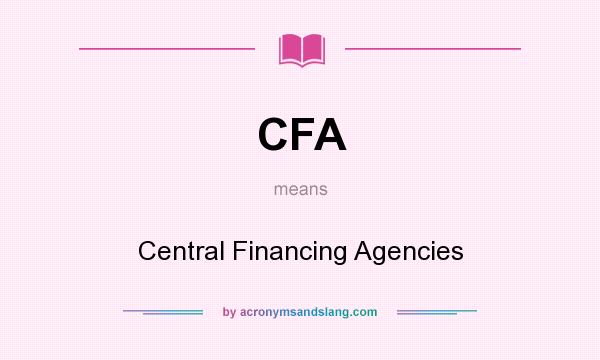 What does CFA mean? It stands for Central Financing Agencies
