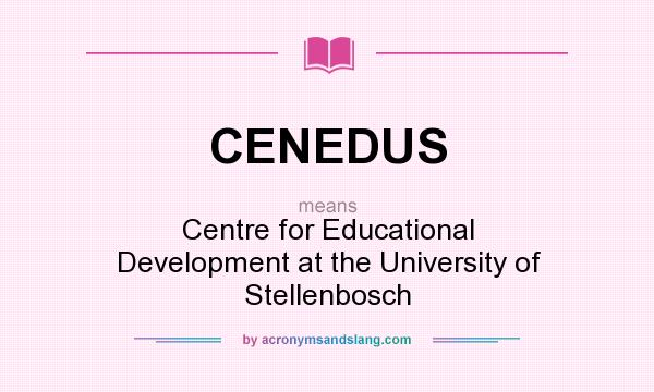 What does CENEDUS mean? It stands for Centre for Educational Development at the University of Stellenbosch