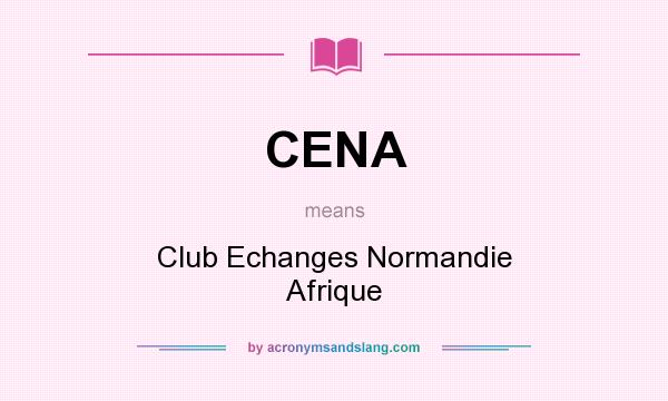 What does CENA mean? It stands for Club Echanges Normandie Afrique