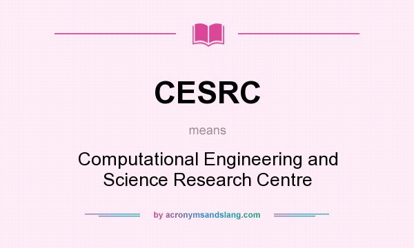 What does CESRC mean? It stands for Computational Engineering and Science Research Centre