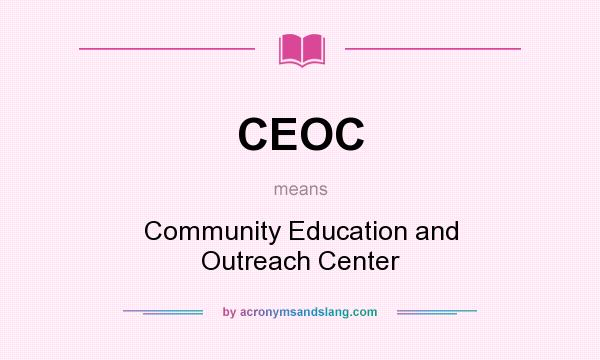 What does CEOC mean? It stands for Community Education and Outreach Center