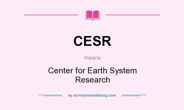 What does CESR mean? It stands for Center for Earth System Research