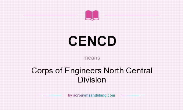 What does CENCD mean? It stands for Corps of Engineers North Central Division