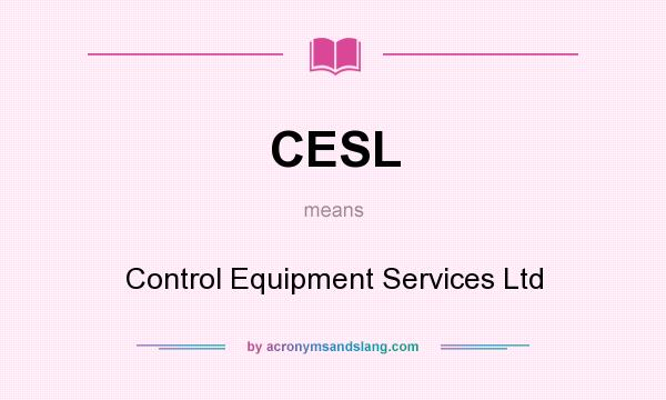 What does CESL mean? It stands for Control Equipment Services Ltd