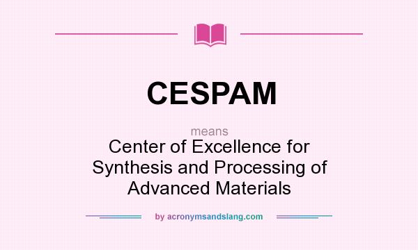 What does CESPAM mean? It stands for Center of Excellence for Synthesis and Processing of Advanced Materials