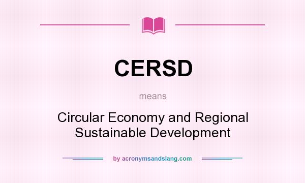 What does CERSD mean? It stands for Circular Economy and Regional Sustainable Development