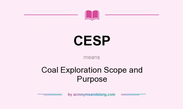 What does CESP mean? It stands for Coal Exploration Scope and Purpose