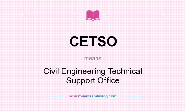 What does CETSO mean? It stands for Civil Engineering Technical Support Office