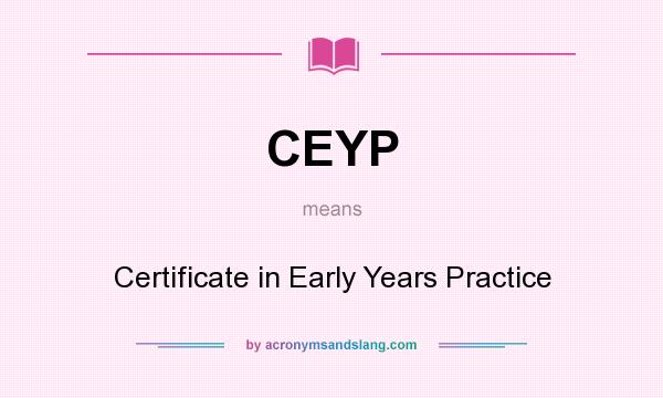 What does CEYP mean? It stands for Certificate in Early Years Practice